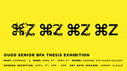 “COMMAND-Z” is a Senior Graphic Design Exhibition. The opening reception will be held April 3 from 5–8 p.m. in Seigfred Hall.