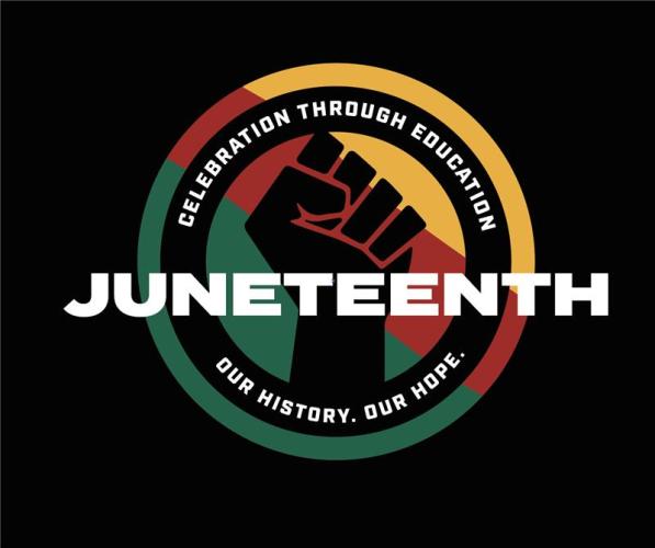 Juneteenth - Celebration through Education. Our History. Our Hope.
