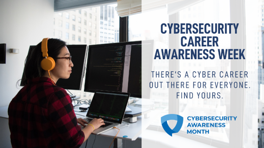 A person sits in front of a laptop with two wider monitors wearing headphones, with the text "Cybersecurity Career Awareness Week - There's a cyber career out there for everyone. Find Yours." with an icon that reads "Cybersecurity Awareness Month"