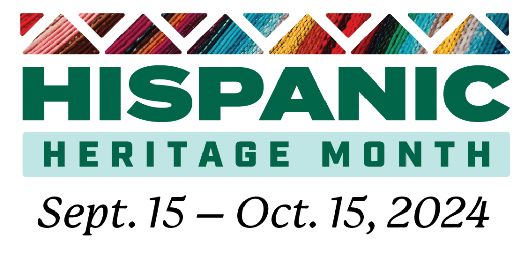 Hispanic Heritage Month, Sept. 15 - Oct. 15, 2024
