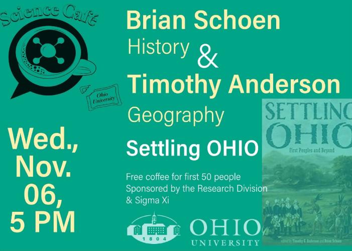 Science Café  Wednesday, Nov. 6 - Brian Schoen, History and Timothy Anderson, Geography - Settling Ohio - Free coffee for the first 50 people, Sponsored by the Research Division and Sigma Xi