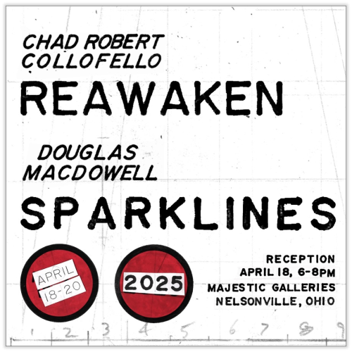 Chad Robert Collofello - Reawaken, Douglas MacDowell - Sparkles,  April 18-20, 2025, Reception April 18, 6-8  p.m.