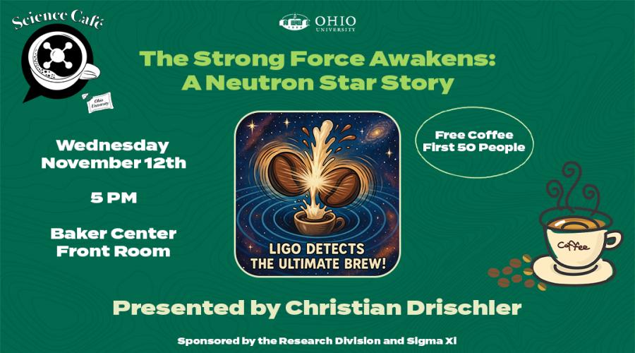 Science Cafe - The Strong Force Awakens: A Neutron Star Story - Wednesday, Nov. 12, 5 p.m., Baker Center Front Room, Free Coffee First 50 People