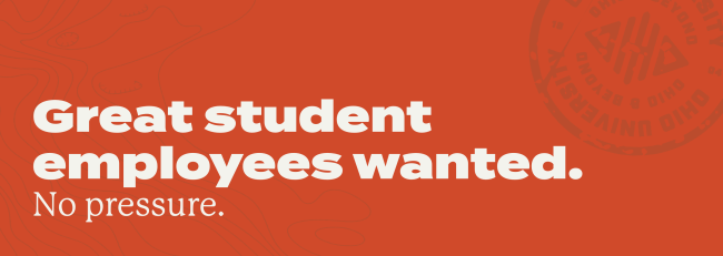 Great student employees wanted. No pressure.