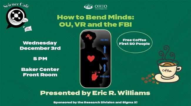 Science Café - Wednesday, Dec. 3, 5 p.m., Baker Center Front Room - How to Bend Minds: OU, VR and the FBI - Presented by Eric R. Williams,  Sponsored by the Research Division and Sigma XI