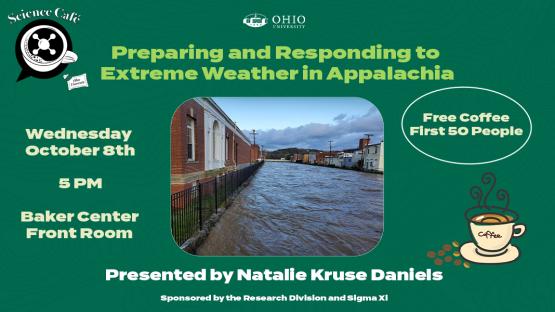  Science Cafe - Preparing and Responding to Extreme Weather in Appalachia - Wednesday, Oc. 8 5 p.m., Baker University Center Front Room - Presented by Natalie Kruse Daniels 