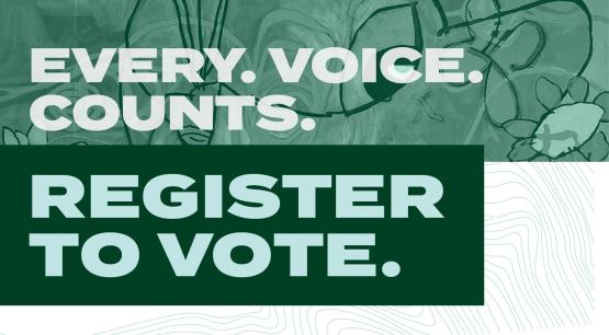 Every Voice Counts. Register To Vote. 