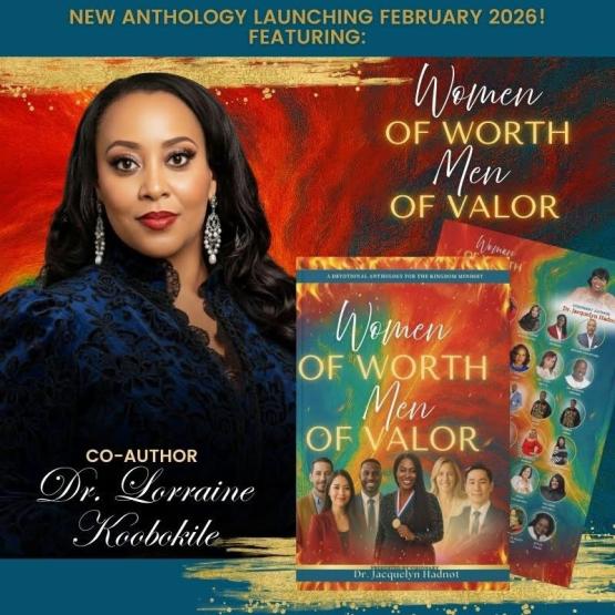 Dr. Lorraine Koobokile is shown with the words "New anthology launching February 2026! Featuring Women of Worth,  Men of Valor, Co-Author Dr. Lorraine Koobokile