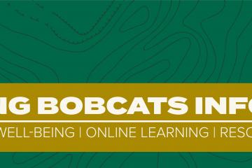 Keeping Bobcats Informed - Student Life, Well-being, Online Learning, Resources and Safety