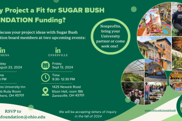 Is my project a fit for  Sugar Bush Foundation funding? Come discuss your project with Sugar Bush Foundation board members at two upcoming events: In Athens Friday, Aug. 23, in Zanesville Friday, Sept. 13 - Nonprofits, bring your University partner or come seek one!