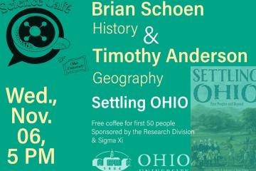 Science Café  Wednesday, Nov. 6 - Brian Schoen, History and Timothy Anderson, Geography - Settling Ohio - Free coffee for the first 50 people, Sponsored by the Research Division and Sigma Xi