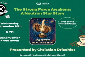 Science Cafe - The Strong Force Awakens: A Neutron Star Story - Wednesday, Nov. 12, 5 p.m., Baker Center Front Room, Free Coffee First 50 People